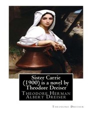 Sister Carrie (1900) is a novel by Theodore Dreiser