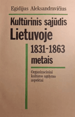 Kultūrinis sąjūdis Lietuvoje 1831–1863 metais: organizaciniai kultūros ugdymo aspektai