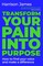 Transform Your Pain into Purpose