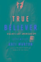 True Believer: Stalin's Last American Spy