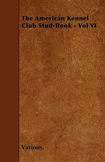 The American Kennel Club Stud-Book - Vol VI