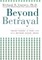 Beyond Betrayal