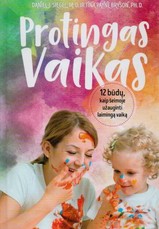 Protingas vaikas: 12 būdų, kaip šeimoje užauginti laimingą vaiką