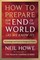 How to Prepare for the End of the World (as We Know It)