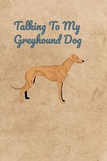 Talking To My Greyhound Dog