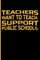 Teachers Want to Teach. Support Public Schools.