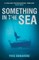 Something in the Sea