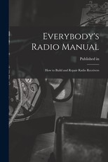 Everybody's Radio Manual; How to Build and Repair Radio Receivers