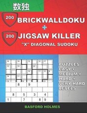 200 BrickWallDoku + 200 Jigsaw Killer "X" Diagonal Sudoku. Puzzles easy + medium + hard + very hard levels.