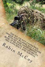 The No, I'm Not a Fanatical Ghillie Suit Wearing, Kill a Moose with My Bare Hands Prepper, Book of Realistic Sustainability, Self Sufficiency and Survival