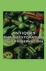 Antiques - Their Restoration and Preservation