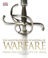The Illustrated Encyclopedia of Warfare: From Ancient Egypt to Iraq