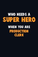 Who Need A SUPER HERO, When You Are Production clerk