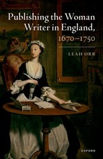 Publishing the Woman Writer in England 1670 to 1750
