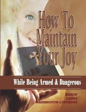 How To Maintain Your Joy While Being Armed & Dangerous
