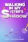 Walking in My Sister's Shadow