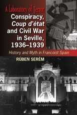 Conspiracy, Coup d'Ãtat and Civil War in Seville, 1936-1939
