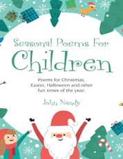 Seasonal Poems for Children: Poems for Christmas, Easter, Halloween and Other Fun Times of the Year.
