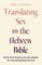 Translating Sex in the Hebrew Bible