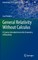 General Relativity Without Calculus