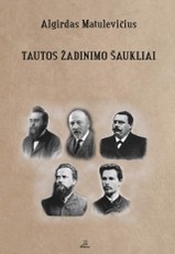 Tautos žadinimo šaukliai: aušrininkų, varpininkų ir dvasininkų korespondencija lietuvių tautinio atgimimo klausimais
