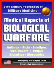21st Century Textbooks of Military Medicine - Medical Aspects Of Biological Warfare - Anthrax, Ricin, Smallpox, Viral Fevers, Plague, Biosafety, Biosecurity (Emergency War Surgery Series)