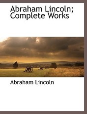 Abraham Lincoln; Complete Works, Vol. 2