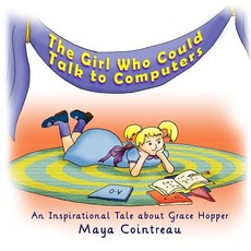 The Girl Who Could Talk to Computers - An Inspirational Tale about Grace Hopper