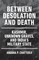 Between Desolation and Death