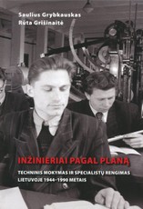 Inžinieriai pagal planą: techninis mokymas ir specialistų rengimas Lietuvoje 1944–1990 metais