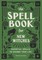 The Spell Book for New Witches: Essential Spells to Change Your Life