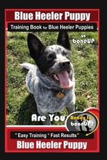 Blue Heeler Puppy Training Book for Blue Heeler Puppies by Boneup Dog Training