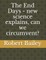 The End Days - new science explains, can we circumvent?