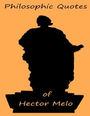 Philosophic Quotes of Hector Melo
