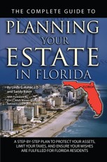 The Complete Guide to Planning Your Estate In Florida  A Step-By-Step Plan to Protect Your Assets, Limit Your Taxes, and Ensure Your Wishes Are Fulfilled for Florida Residents
