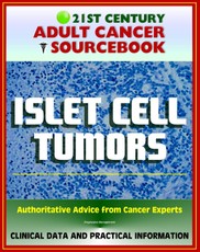 21st Century Adult Cancer Sourcebook: Islet Cell Tumors (Endocrine Pancreas) including Gastrinoma, Insulinoma, Glucagonoma, VIPoma, and Somatostatinoma
