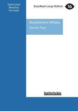 Shackleton's Whisky: A Spirit of Discovery ... Ernest Shackleton's 1907 Antarctic Expedition and the Rare Malt Whisky He Left Behind (Large