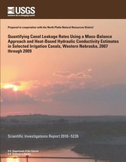 Quantifying Canal Leakage Rates Using a Mass-Balance Approach and Heat-Based Hydraulic Conductivity Estimates in Selected Irrigation Canals, Western Nebraska, 2007 through 2009