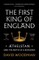 The First King of England