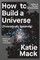 How to Build a Universe