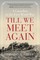 Till We Meet Again