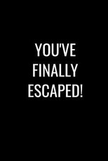 You've Finally Escaped