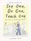 See One, Do One, Teach One