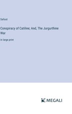 Conspiracy of Catiline; And, The Jurgurthine War
