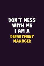 Don't Mess With Me, I Am A Department Manager