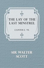 The Lay of the Last Minstrel - Cantos I.-VI.