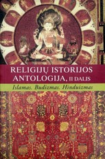 Religijų istorijos antologija, II dalis: Islamas. Hinduizmas. Budizmas