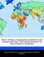 First World, Emerging Markets and Globalization: The Development of the World's Nations