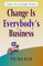 Change Is Everybody's Business