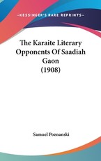 The Karaite Literary Opponents Of Saadiah Gaon (1908)